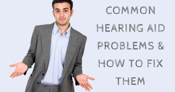 Common Hearing Aid Problems And How To Fix Them